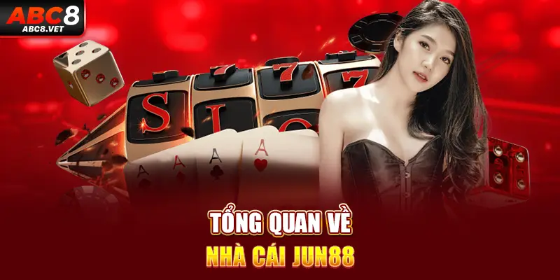 Tổng quan về nhà cái JUN88