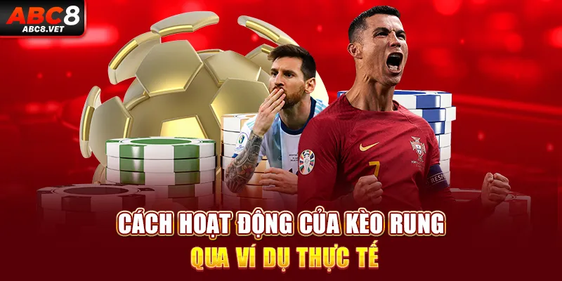 Cách hoạt động của kèo rung qua ví dụ thực tế