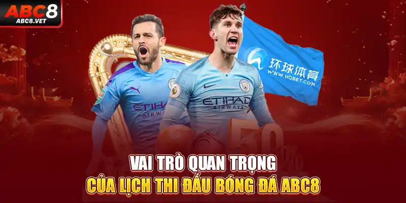 Vai trò quan trọng của lịch thi đấu bóng đá ABC8