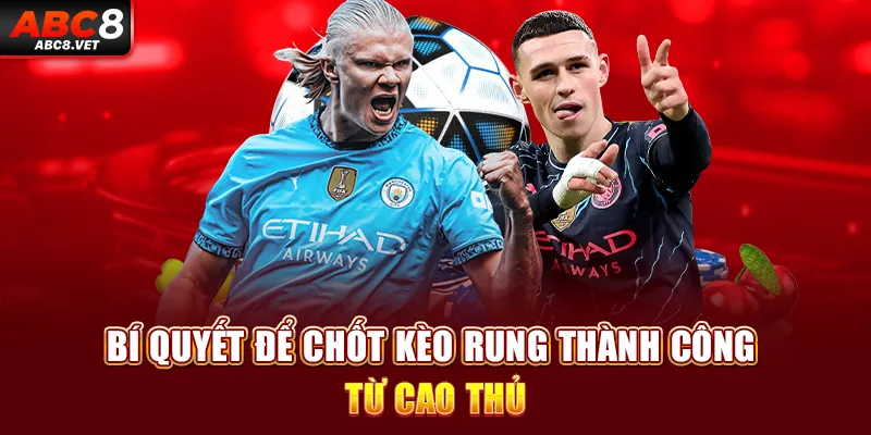 Bí quyết để chốt kèo rung thành công từ cao thủ