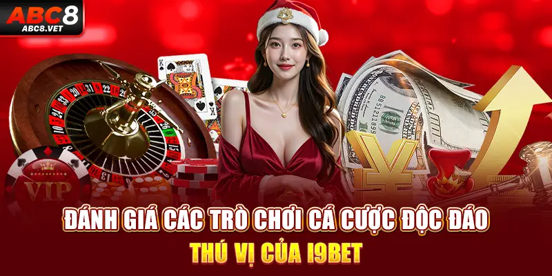 Đánh giá các trò chơi cá cược độc đáo, thú vị của i9BET