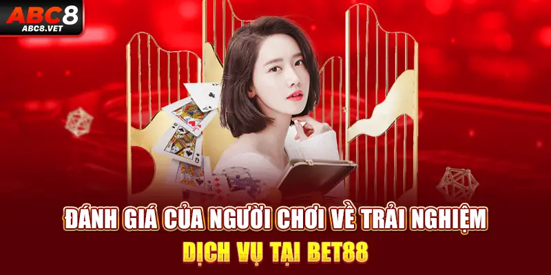 Đánh giá của người chơi về trải nghiệm dịch vụ tại bet88