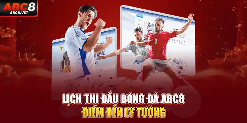 Lịch thi đấu bóng đá ABC8 - Điểm đến lý tưởng