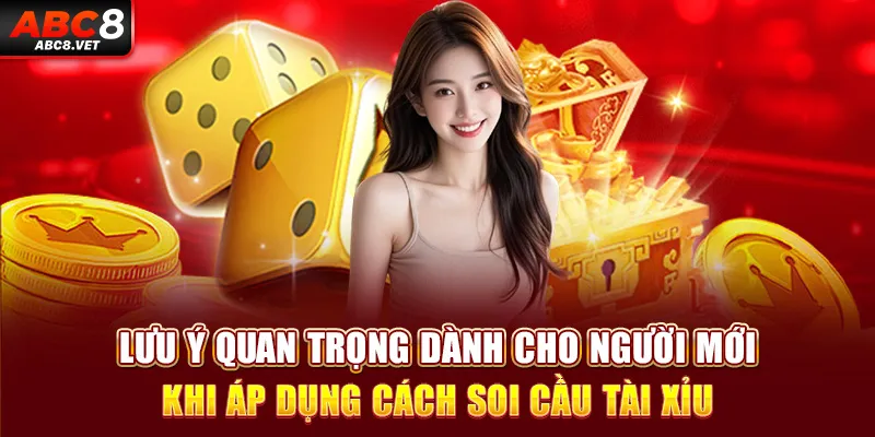 Lưu ý quan trọng dành cho người mới khi áp dụng cách soi cầu tài xỉu