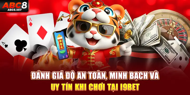 Đánh giá độ an toàn, minh bạch và uy tín khi chơi tại i9BET