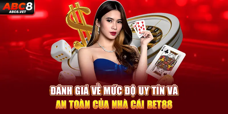 Đánh giá về mức độ uy tín và an toàn của nhà cái Bet88