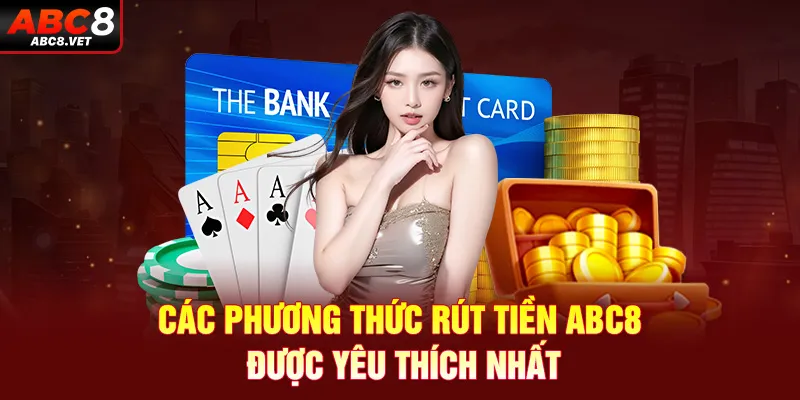 Các phương thức rút tiền ABC8 được yêu thích nhất