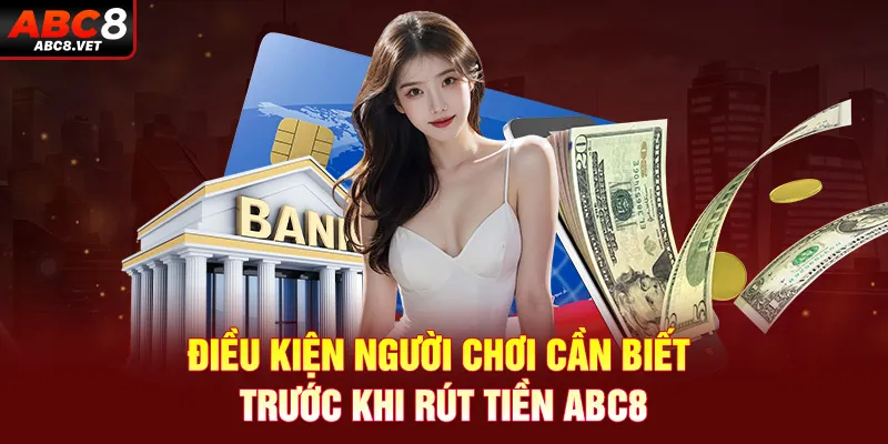 Điều kiện người chơi cần biết trước khi rút tiền ABC8