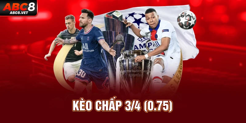 Kèo chấp 3/4 (0.75)