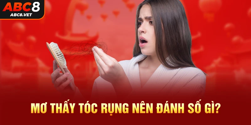 Mơ thấy tóc rụng nên đánh số gì?