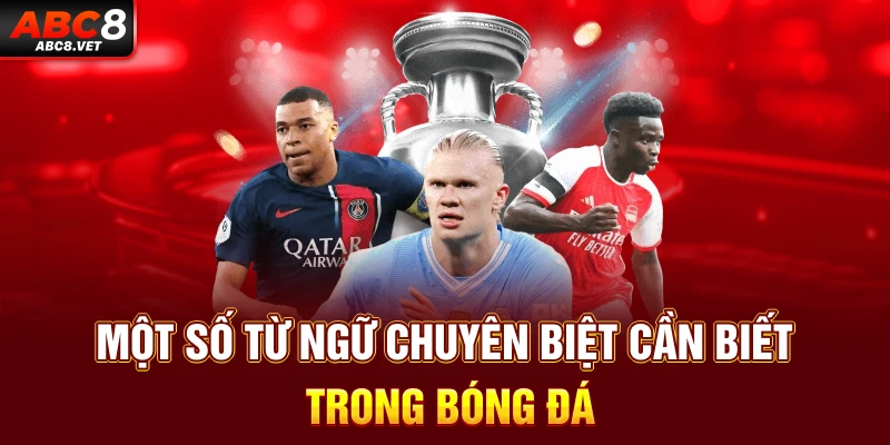 Một số từ ngữ chuyên biệt cần biết trong bóng đá