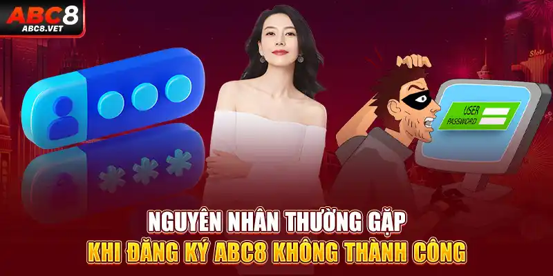 Nguyên nhân thường gặp khi đăng ký ABC8 không thành công