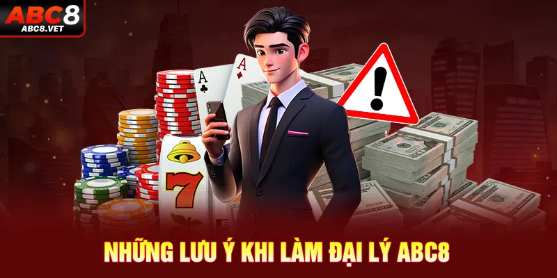 Những lưu ý khi làm đại lý ABC8