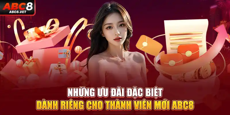 Những ưu đãi đặc biệt dành riêng cho thành viên mới ABC8