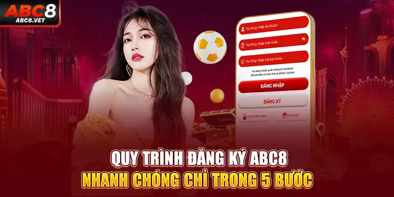 Quy trình đăng ký ABC8 nhanh chóng chỉ trong 5 bước