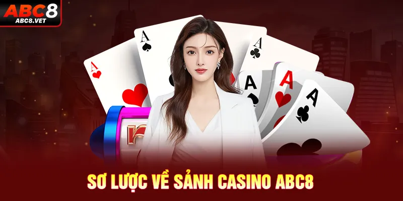 Sơ lược về sảnh casino ABC8