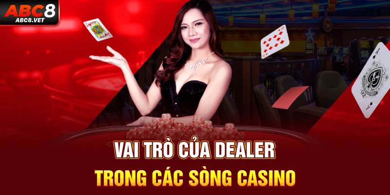 Vai trò của dealer trong các sòng casino